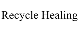 RECYCLE HEALING trademark