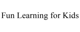 FUN LEARNING FOR KIDS trademark