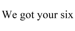 WE GOT YOUR SIX trademark