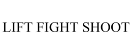 LIFT FIGHT SHOOT trademark