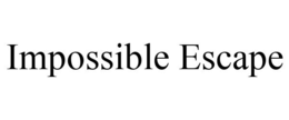IMPOSSIBLE ESCAPE trademark