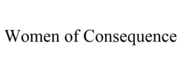 WOMEN OF CONSEQUENCE trademark