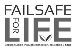 FAILSAFE FOR LIFE ENDING SUICIDE THROUGH CONNECTION, EDUCATION & HOPE trademark