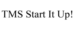 TMS START IT UP! trademark