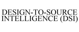 DESIGN-TO-SOURCE INTELLIGENCE (DSI) trademark