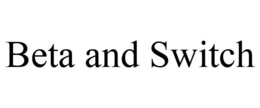 BETA AND SWITCH trademark