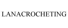 LANACROCHETING trademark