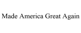 MADE AMERICA GREAT AGAIN trademark