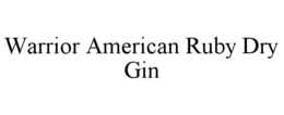 WARRIOR AMERICAN RUBY DRY GIN trademark