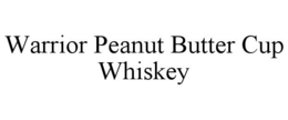 WARRIOR PEANUT BUTTER CUP WHISKEY trademark