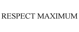 RESPECT MAXIMUM trademark