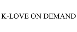 K-LOVE ON DEMAND trademark