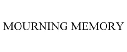 MOURNING MEMORY trademark