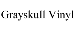 GRAYSKULL VINYL trademark
