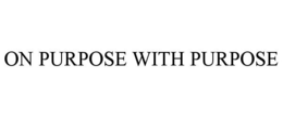 ON PURPOSE WITH PURPOSE trademark