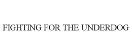 FIGHTING FOR THE UNDERDOG trademark