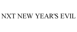 NXT NEW YEAR'S EVIL trademark