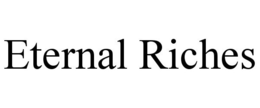 ETERNAL RICHES trademark