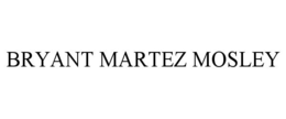 BRYANT MARTEZ MOSLEY trademark