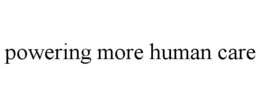 POWERING MORE HUMAN CARE trademark