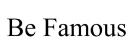 BE FAMOUS trademark