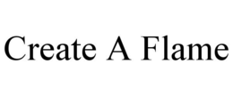 CREATE A FLAME trademark