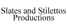SLATES AND STILETTOS PRODUCTIONS trademark