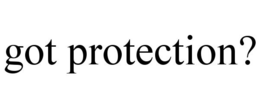 GOT PROTECTION? trademark