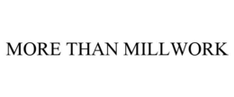 MORE THAN MILLWORK trademark