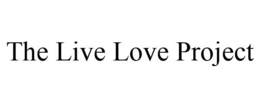 THE LIVE LOVE PROJECT trademark