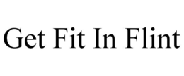 GET FIT IN FLINT trademark