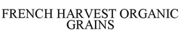 FRENCH HARVEST ORGANIC GRAINS trademark