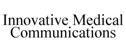 INNOVATIVE MEDICAL COMMUNICATIONS trademark