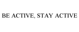 BE ACTIVE, STAY ACTIVE trademark