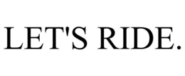 LET'S RIDE. trademark