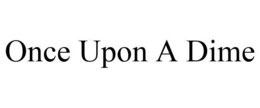 ONCE UPON A DIME trademark