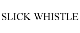SLICK WHISTLE trademark