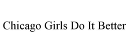 CHICAGO GIRLS DO IT BETTER trademark
