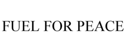 FUEL FOR PEACE trademark