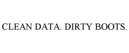 CLEAN DATA. DIRTY BOOTS. trademark