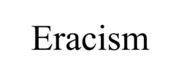 ERACISM trademark