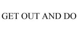 GET OUT AND DO trademark