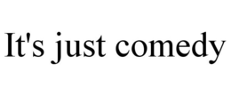 IT'S JUST COMEDY trademark
