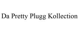 DA PRETTY PLUGG KOLLECTION trademark