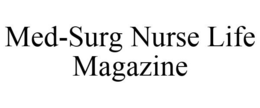 MED-SURG NURSE LIFE MAGAZINE trademark
