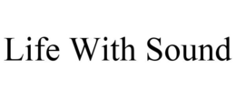 LIFE WITH SOUND trademark
