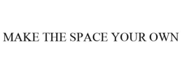 MAKE THE SPACE YOUR OWN trademark