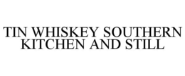 TIN WHISKEY SOUTHERN KITCHEN AND STILL trademark