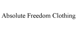 ABSOLUTE FREEDOM CLOTHING trademark
