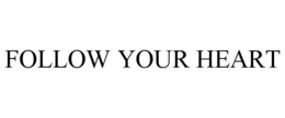 FOLLOW YOUR HEART trademark